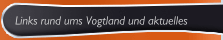 Links rund ums Vogtland und aktuelles