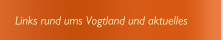 Links rund ums Vogtland und aktuelles